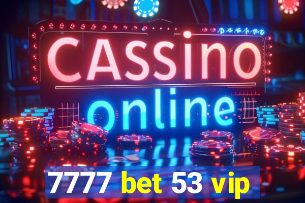 7777 bet 53 vip