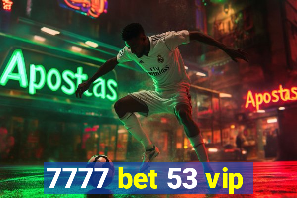 7777 bet 53 vip