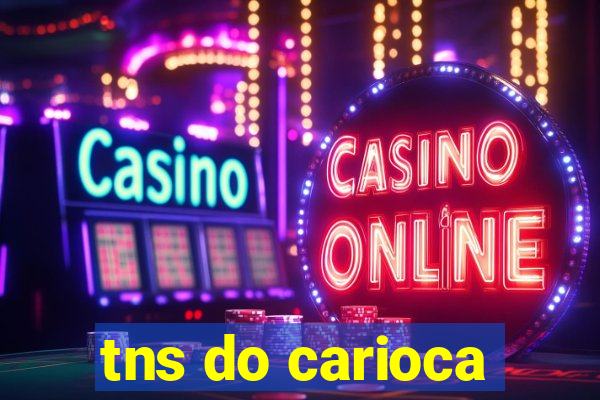 tns do carioca