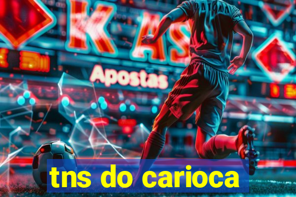 tns do carioca