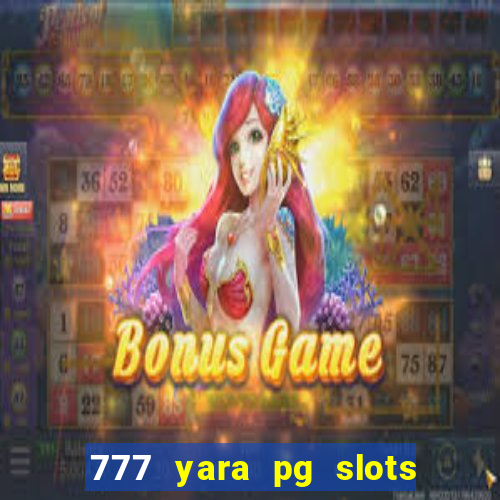 777 yara pg slots paga mesmo