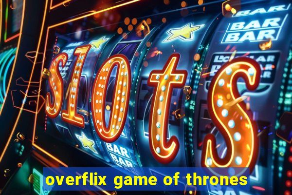 overflix game of thrones