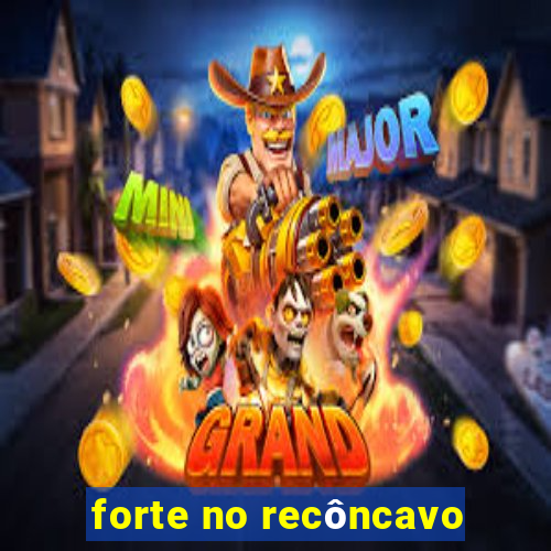 forte no recôncavo