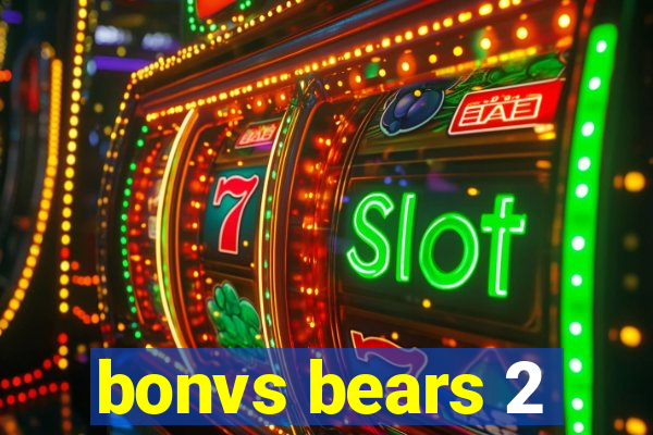 bonvs bears 2