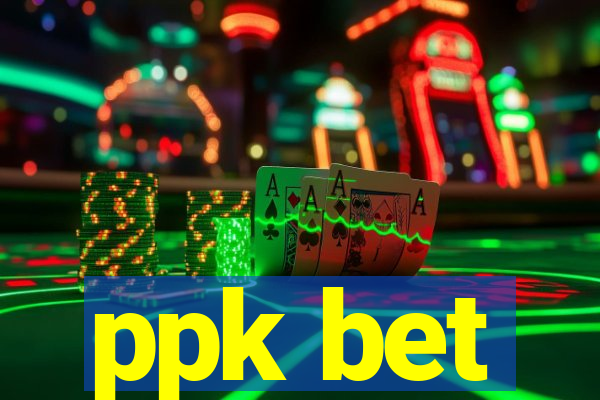 ppk bet