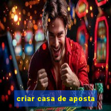 criar casa de aposta