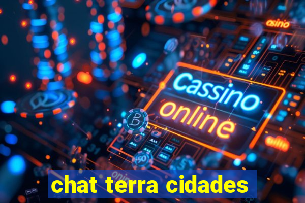 chat terra cidades
