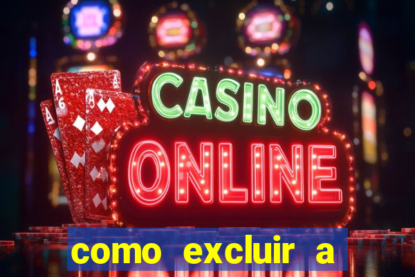 como excluir a conta do fortune tiger