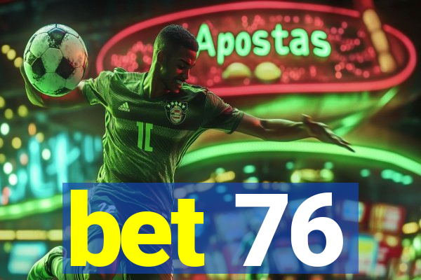 bet 76