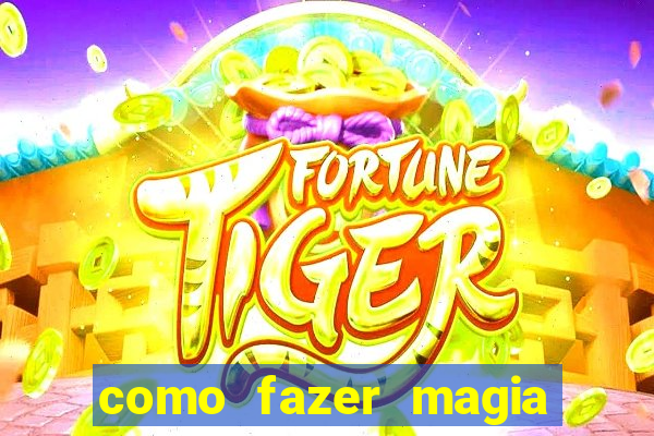 como fazer magia de fogo na vida real