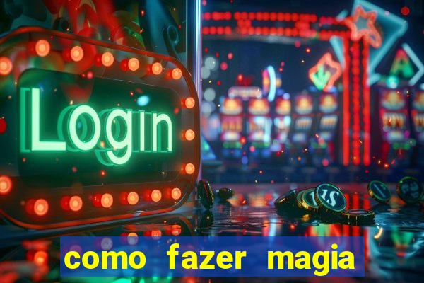 como fazer magia de fogo na vida real