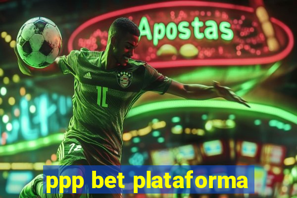 ppp bet plataforma