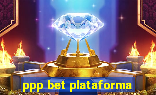 ppp bet plataforma