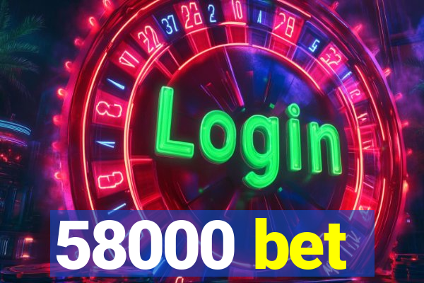 58000 bet