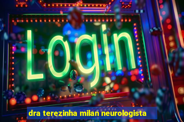 dra terezinha milan neurologista