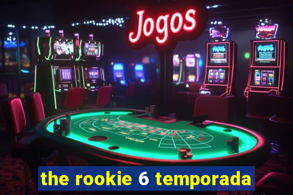 the rookie 6 temporada
