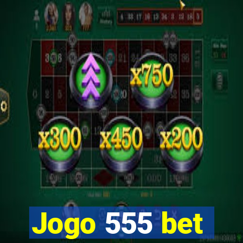 Jogo 555 bet