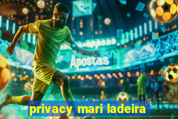 privacy mari ladeira