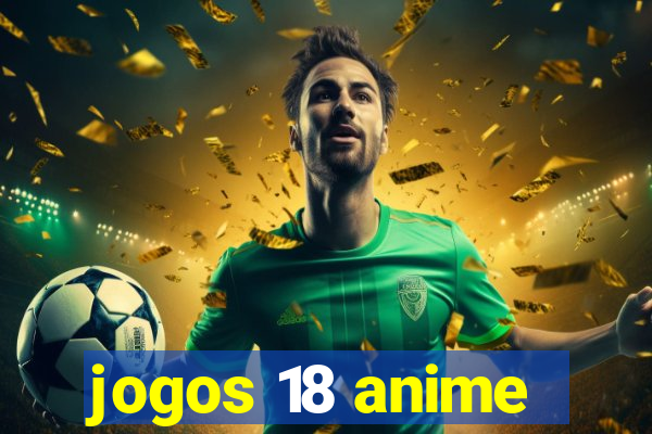 jogos 18 anime