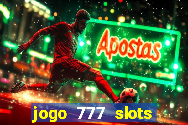 jogo 777 slots paga mesmo