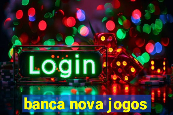banca nova jogos