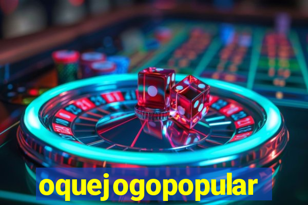 oquejogopopular