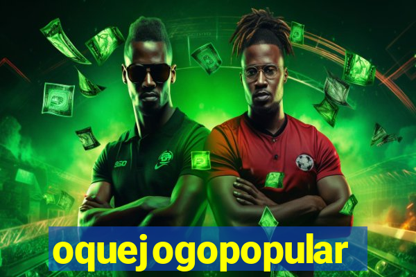 oquejogopopular