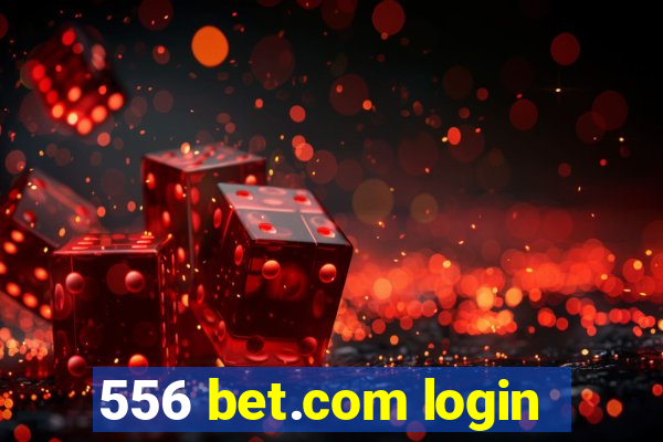 556 bet.com login