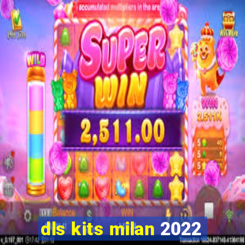dls kits milan 2022