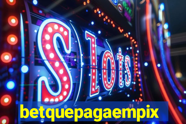 betquepagaempix
