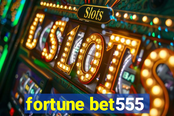 fortune bet555