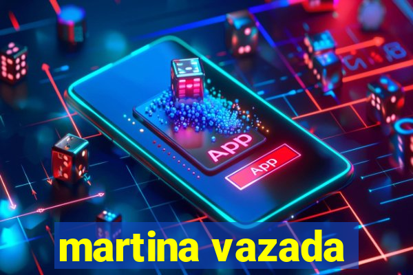 martina vazada