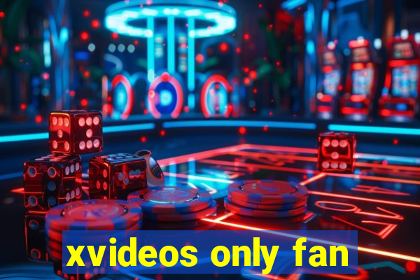 xvideos only fan
