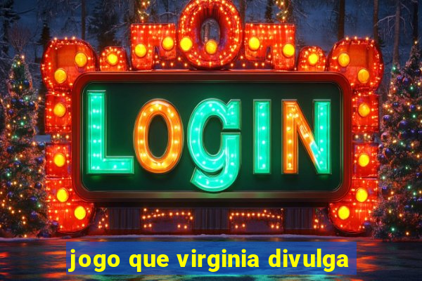 jogo que virginia divulga