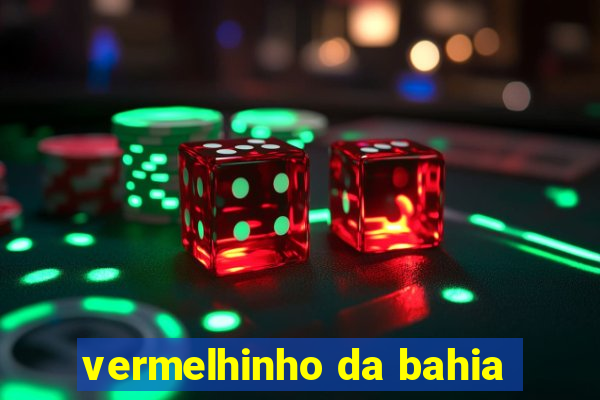 vermelhinho da bahia