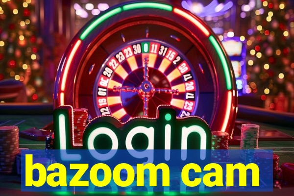 bazoom cam