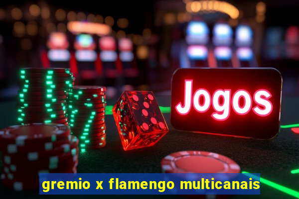 gremio x flamengo multicanais