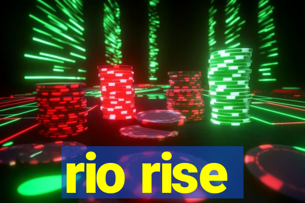 rio rise