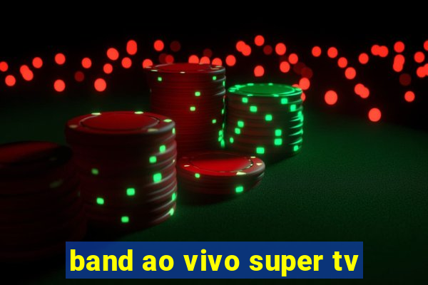 band ao vivo super tv