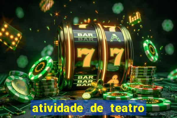 atividade de teatro 3 ano atividade sobre teatro 3 ano fundamental