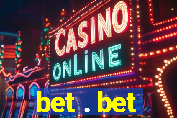 bet . bet