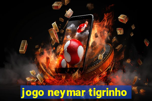 jogo neymar tigrinho