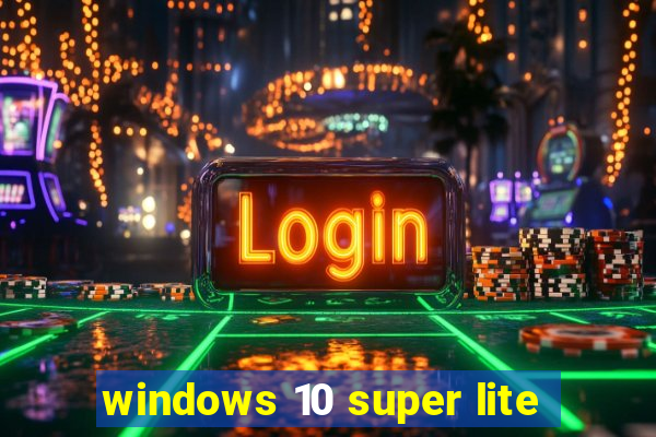 windows 10 super lite
