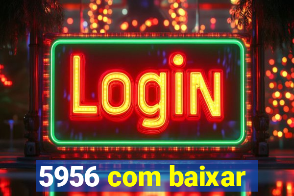 5956 com baixar