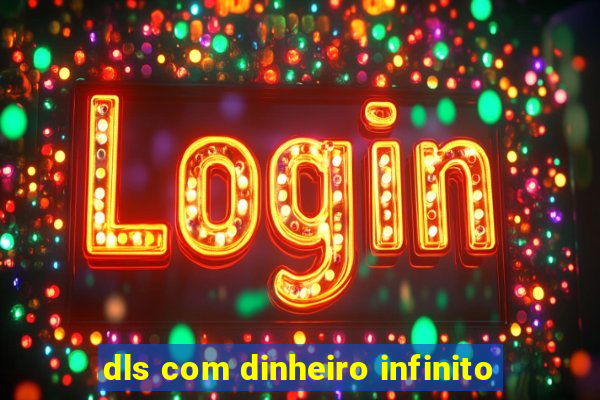 dls com dinheiro infinito