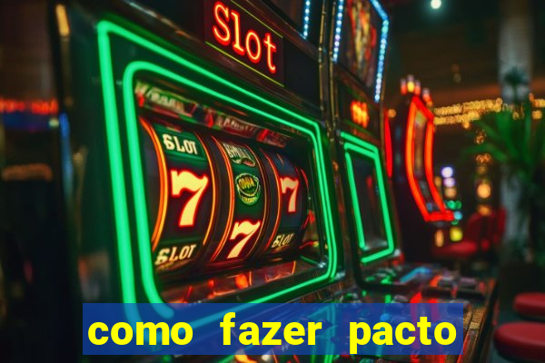 como fazer pacto da riqueza