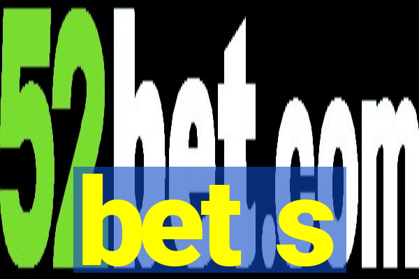 bet s