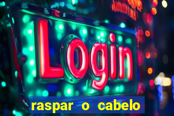 raspar o cabelo significado espiritual