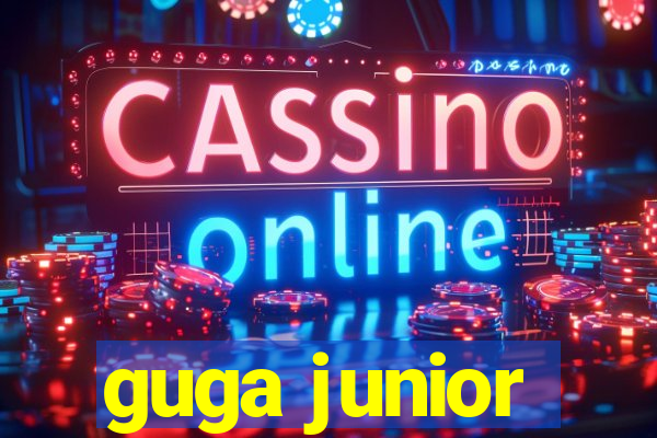 guga junior