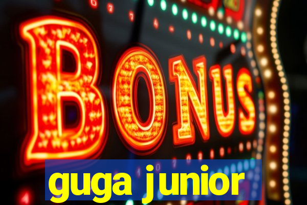 guga junior